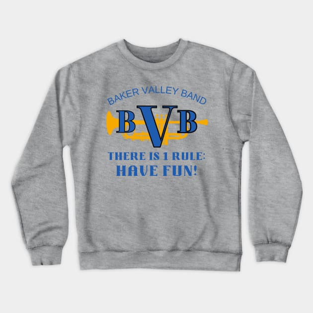 Baker Valley Band - We Have 1 Rule: Have Fun! Crewneck Sweatshirt by MagpieMoonUSA